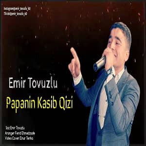 دانلود آهنگ Emir Tovuzlu Papanin Kasib Qizi