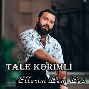 دانلود آهنگ Tale Kerimli Ellerim Bom Boş