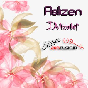 دانلود آهنگ Aslızen Delizabet