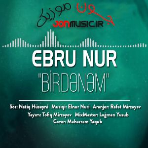 دانلود آهنگ Ebru Nur Birdenem