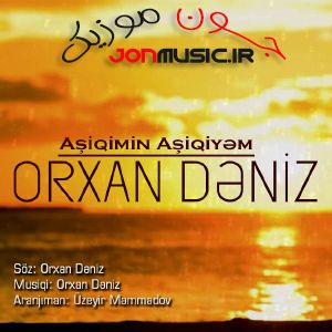 دانلود آهنگ Orxan Deniz Aşiqimin Aşiqiyem
