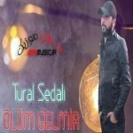 دانلود آهنگ Tural Sedalı Ölüm Gelmir