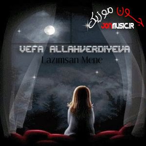 دانلود آهنگ Vefa Allahverdiyeva Lazımsan Mene