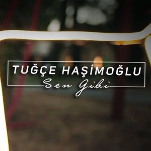 دانلود آهنگ Tuğçe Haşimoğlu Sen Gibi