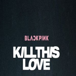 دانلود آهنگ Blackpink Kill This Love