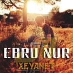 دانلود آهنگ Ebru Nur Xeyanet