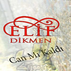 دانلود آهنگ Elif Dikmen Can Mı Kaldı