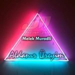 دانلود آهنگ Melek Muradli Aldanır Üreyim