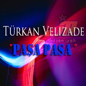 دانلود آهنگ Türkan Velizade Paşa Paşa