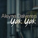 دانلود آهنگ Aleyna Dalveren Yak Yak