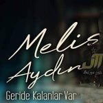 دانلود آهنگ Melis Aydın Geride Kalanlar Var