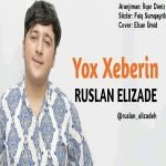 دانلود آهنگ Ruslan Elizade Yox Xeberin