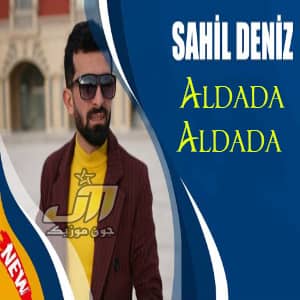 دانلود آهنگ Sahil Deniz Aldada Aldada