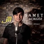 دانلود آهنگ Samet Açıkgöz Sen Varsın