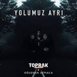 دانلود آهنگ Toprak Kardeşler Yolumuz Ayrı