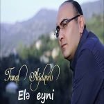 دانلود آهنگ Tural Ağdamli Ele Eyni