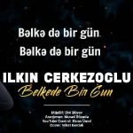 دانلود آهنگ ilkin Cerkezoglu Belke De Bir Gun