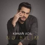 دانلود آهنگ Kenan Adil Ne Bilim