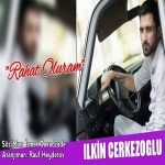 دانلود آهنگ Ilkin Cerkezoğlu Rahat Oluram