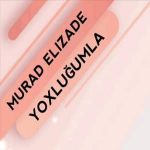 دانلود آهنگ Murad Elizade Yoxluğumla