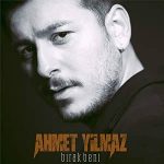 دانلود آهنگ Ahmet Yılmaz Bırak Beni