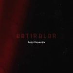 دانلود آهنگ هاتیرالار از تویچه هاشم اوغلو