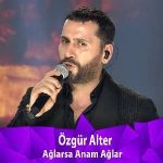 دانلود آهنگ آغلارسا آنام آغلار از اوزگور آلتر