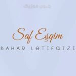 دانلود آهنگ صاف عشقیم از بهار لطیف قیزی