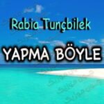 دانلود آهنگ یاپما بویله از رابیا تونچبلیک