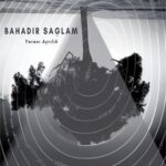 دانلود آهنگ ترکی بهادیر ساغلام یاراسی آیریلیک