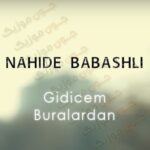 دانلود آهنگ ترکی ناهیده باباشلی گیدیجم بورالاردان