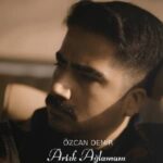 دانلود آهنگ ترکی اوزجان دمیر آرتیک آغلامام