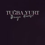 دانلود آهنگ ترکی توبا یورت دونیا هوسی