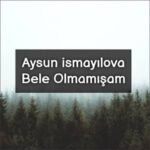 دانلود آهنگ آذری آیسون اسماعیلوا بله اولمامیشام