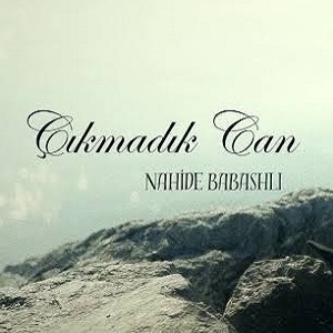 دانلود آهنگ ترکی ناهیده باباشلی چیکمادیک جان